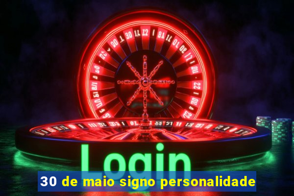 30 de maio signo personalidade